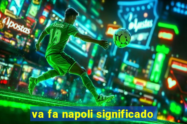 va fa napoli significado